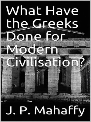 cover image of What Have the Greeks Done for Modern Civilisation?